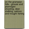 On the Grampian Hills - Grouse and Ptarmigan Shooting, Deer Stalking, Salmon and Trought Fishing door Fred Feild Whitehouse
