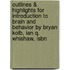Outlines & Highlights For Introduction To Brain And Behavior By Bryan Kolb, Ian Q. Whishaw, Isbn
