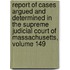 Report Of Cases Argued And Determined In The Supreme Judicial Court Of Massachusetts, Volume 149
