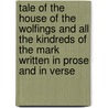 Tale Of The House Of The Wolfings And All The Kindreds Of The Mark Written In Prose And In Verse door William Morris