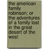 The American Family Robinson; Or The Adventures Of A Family Lost In The Great Desert Of The West