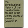 The Constitutional History Of The Presbyterian Church In The United States Of America (Volume 2) by Charles Hodge