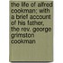 The Life Of Alfred Cookman; With A Brief Account Of His Father, The Rev. George Grimston Cookman