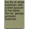 The Life Of Alfred Cookman; With A Brief Account Of His Father, The Rev. George Grimston Cookman door Henry Bascom Ridgaway