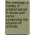 The Melange; A Variety Of Original Pieces In Prose And Verse : Comprising The Elysium Of Animals