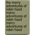 The Merry Adventures of Robin Hood Merry Adventures of Robin Hood Merry Adventures of Robin Hood