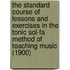The Standard Course of Lessons and Exercises in the Tonic Sol-Fa Method of Teaching Music (1900)