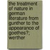The Treatment Of Nature In German Literature From Gunther To The Appearance Of Goethes?; Werther