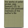 The Works Of Peter Pindar, Esq. [Pseud.] (2); To Which Are Prefixed Memoirs Of The Author's Life by Peter Pindar