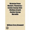 Victorian Prose Masters; Thackeray--Carlyle-George Eliot--Matthew Arnold--Ruskin-George Meredith by William Crary Brownell