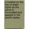 A Treatise On The Law Of Water Rights As The Same Is Formulated And Applied In The Pacific States door John Norton Pomeroy
