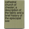Cathedral Church Of Chester; A Description Of The Fabric And A Brief History Of The Episcopal See door Charles Hiatt