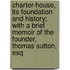 Charter-House, Its Foundation And History; With A Brief Memoir Of The Founder, Thomas Sutton, Esq