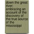 Down The Great River; Embracing An Account Of The Discovery Of The True Source Of The Mississippi