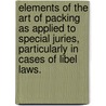 Elements Of The Art Of Packing As Applied To Special Juries, Particularly In Cases Of Libel Laws. door Jeremy Bentham
