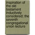 Inspiration Of The Old Testament Inductively Considered; The Seventh Congregational Union Lecture