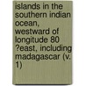 Islands In The Southern Indian Ocean, Westward Of Longitude 80 ?East, Including Madagascar (V. 1) door Great Britain Hydrographic Dept