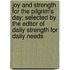 Joy And Strength For The Pilgrim's Day; Selected By The Editor Of  Daily Strength For Daily Needs