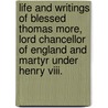 Life And Writings Of Blessed Thomas More, Lord Chancellor Of England And Martyr Under Henry Viii. door Thomas Edward Bridgett