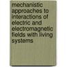 Mechanistic Approaches To Interactions Of Electric And Electromagnetic Fields With Living Systems door Martin Blank