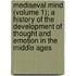 Mediaeval Mind (Volume 1); A History Of The Development Of Thought And Emotion In The Middle Ages