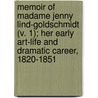 Memoir Of Madame Jenny Lind-Goldschmidt (V. 1); Her Early Art-Life And Dramatic Career, 1820-1851 door Henry Scott Holland