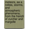Meteors, Aa A Rolites, Storms, And Atmospheric Phenomena; From The French Of Zurcher And Margolle door Zürcher