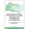 Mineral Resource Base Of The Southern Caucasus And Systems For Its Management In The 21st Century door Alexander G. Tvalchrelidze