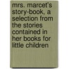 Mrs. Marcet's Story-Book, A Selection From The Stories Contained In Her Books For Little Children door Jane Marcet