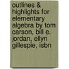 Outlines & Highlights For Elementary Algebra By Tom Carson, Bill E. Jordan, Ellyn Gillespie, Isbn by Cram101 Textbook Reviews