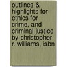 Outlines & Highlights For Ethics For Crime, And Criminal Justice By Christopher R. Williams, Isbn door Cram101 Textbook Reviews
