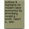 Outlines & Highlights For Modern Labor Economics By Ehrenberg, Ronald G. / Smith, Robert S., Isbn door Cram101 Textbook Reviews