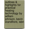 Outlines & Highlights For Practical Heating Technology By William Johnson, Kevin Standiford, Isbn by Cram101 Textbook Reviews