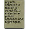 Physical Education In Relation To School Life, A Statement Of Present Conditions And Future Needs by Reginald Edward Roper