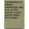 Recollections Of William Wilberforce, Esq. M.P. For The County Of York During Nearly Thirty Years door John Scandrett Harford