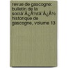 Revue De Gascogne: Bulletin De La Sociã¯Â¿Â½Tã¯Â¿Â½ Historique De Gascogne, Volume 13 door Gascogne Soci T. Histori