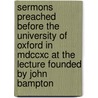 Sermons Preached Before The University Of Oxford In Mdccxc At The Lecture Founded By John Bampton by Henry Kett