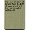 The Church History Of Britain, From The Birth Of Jesus Christ Until The Year Mdcxlviii (Volume 2) door Thomas Fuller