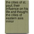 The Cities Of St. Paul; Their Influence On His Life And Thought. The Cities Of Eastern Asia Minor
