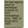 The Law Reports. Court Of Exchequer (Volume 3); From Michaelmas Term, 1865, To Trinity Term, 1875 door James Anstie