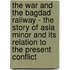 The War And The Bagdad Railway - The Story Of Asia Minor And Its Relation To The Present Conflict