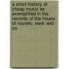 A Short History Of Cheap Music As Exemplified In The Records Of The House Of Novello, Ewer And Co. door Joseph Bennett