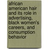 African American Hair and its role in Advertising, Black Women's Careers, and Consumption Behavior door Sandra Radtke