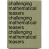 Challenging Mathematical Teasers Challenging Mathematical Teasers Challenging Mathematical Teasers door James Alston Hope Hunter