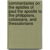 Commentaries On The Epistles Of Paul The Apostle To The Philippians, Colossians, And Thessalonians door Jean Calvin