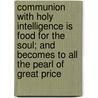 Communion With Holy Intelligence Is Food For The Soul; And Becomes To All The Pearl Of Great Price door David K. Harlan