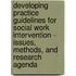 Developing Practice Guidelines For Social Work Intervention - Issues, Methods, And Research Agenda