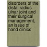 Disorders Of The Distal Radius Ulnar Joint And Their Surgical Management, An Issue Of Hand Clinics by Steven L. Moran