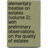Elementary Treatise On Estates (Volume 2); With Preliminary Observations On The Quality Of Estates door Richard Preston