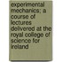 Experimental Mechanics; A Course Of Lectures Delivered At The Royal College Of Science For Ireland
